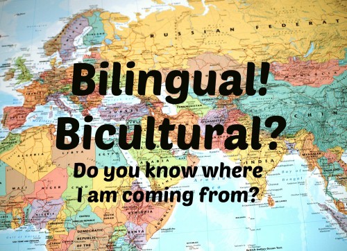 Bilingual! Bicultural? Do you know where I am coming from