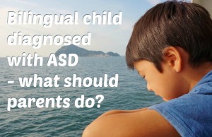Bilingual child with ASD - what should parents do?