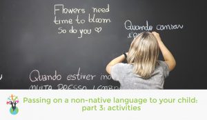 Passing on a non-native language to your child, part 3: Activities