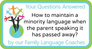 How to maintain a minority language when the parent speaking has passed away?