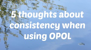 5 thoughts about consistency when using OPOL