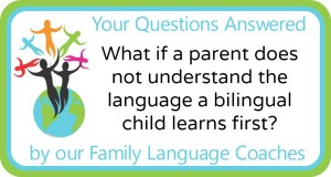 What if a parent does not understand the language a bilingual child learns first?