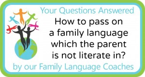 How to pass on a family language which the parent is not literate in?